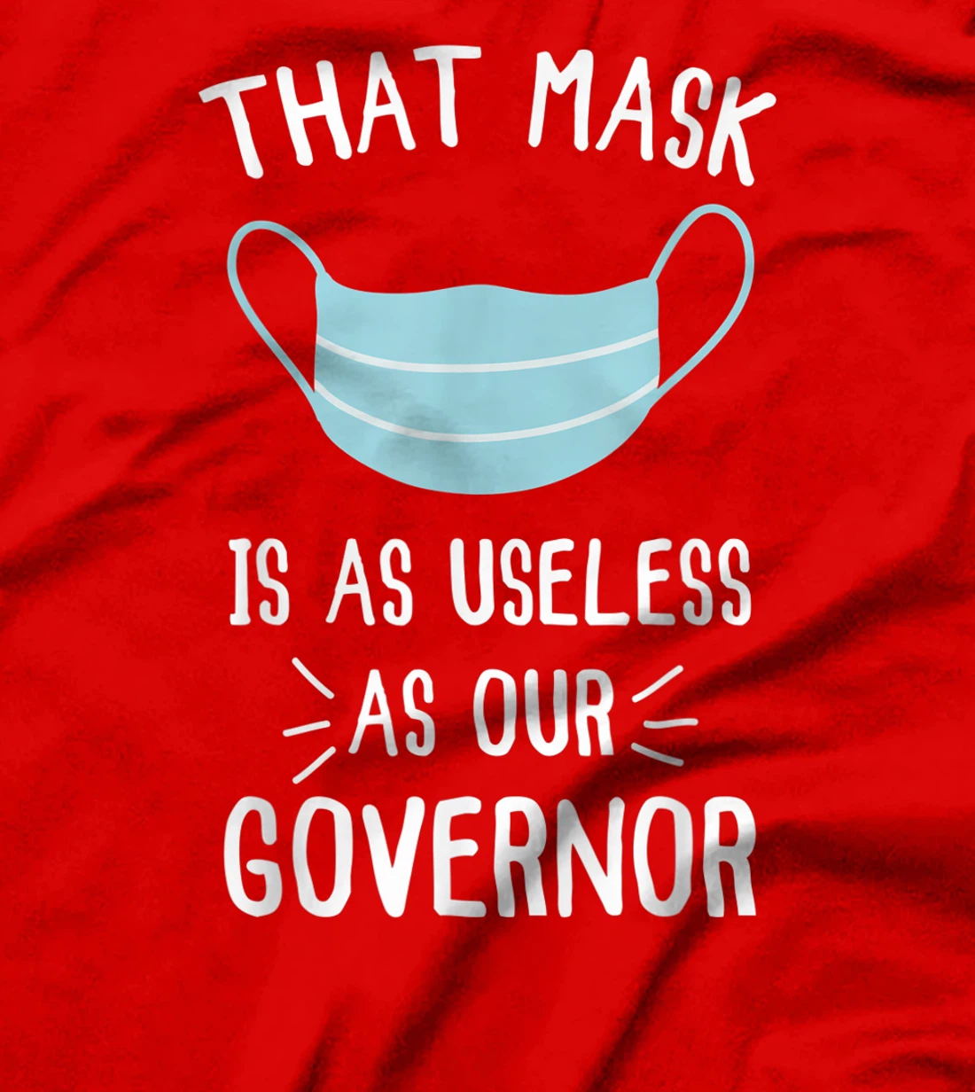 That Mask Is As Useless As Our Governor Funny Anti Trump T-Shirt