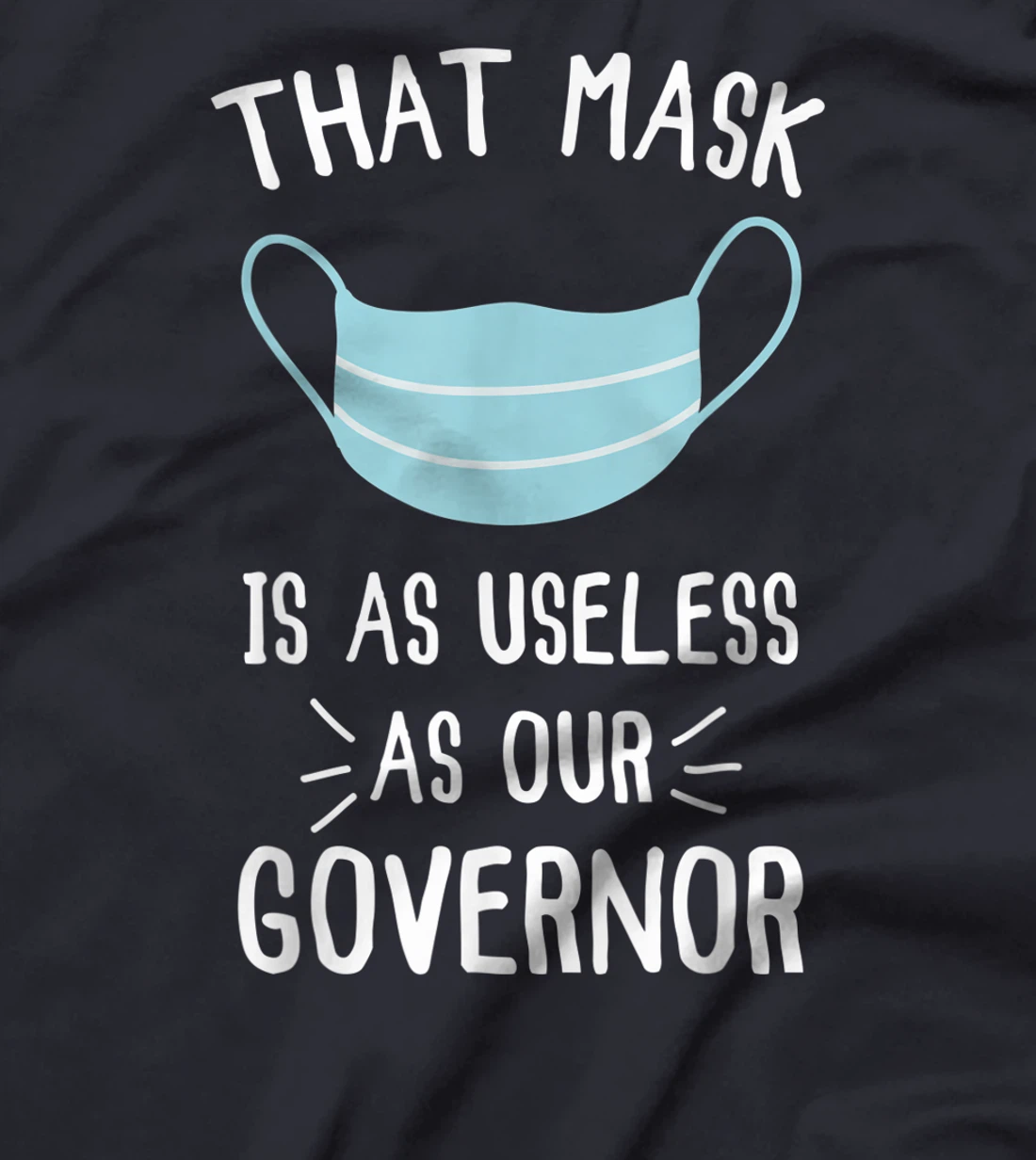 That Mask Is As Useless As Our Governor Funny Anti Trump T-Shirt