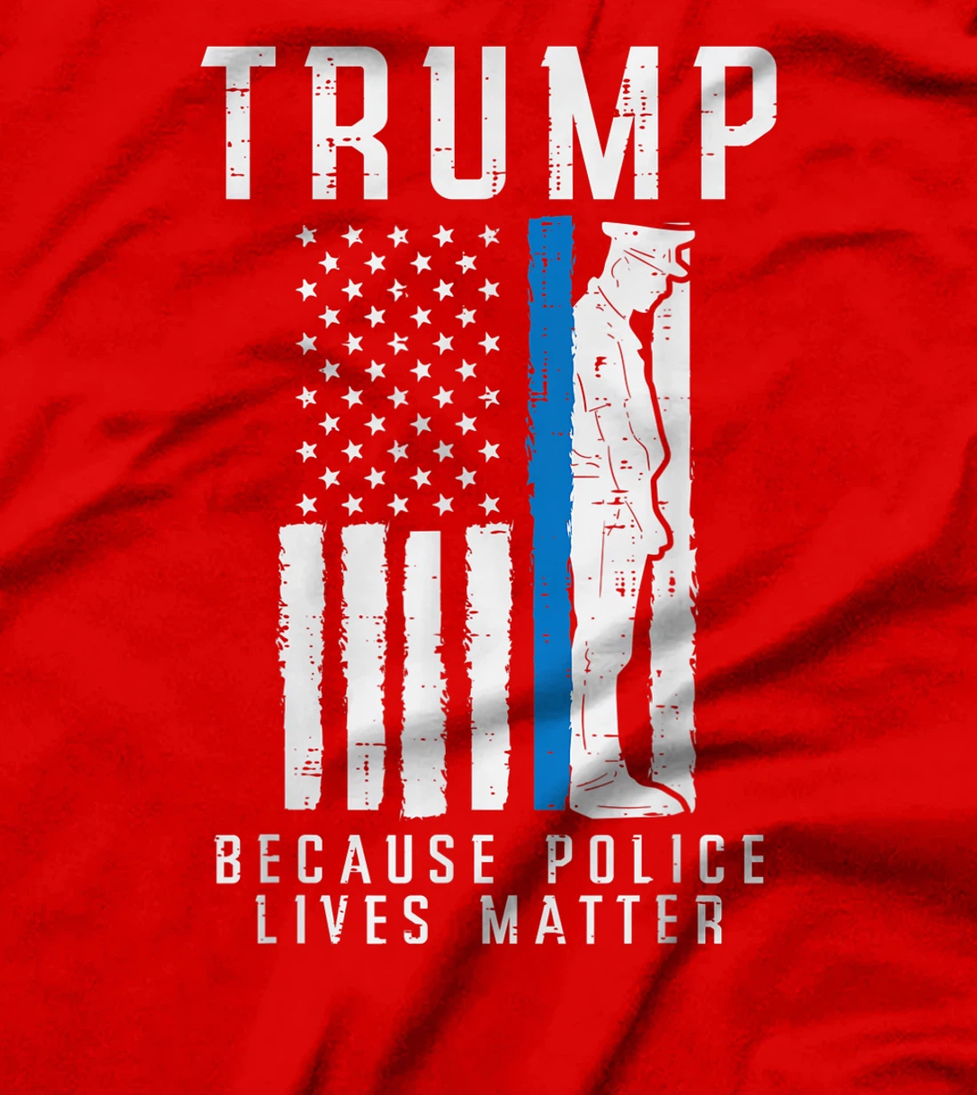 Because Police Lives Matter Pro Trump Thin Blue Line US Flag T-Shirt