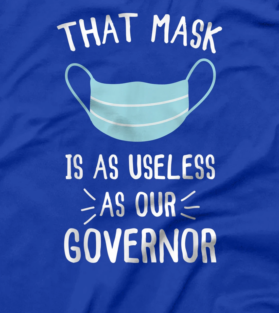 That Mask Is As Useless As Our Governor Funny Anti Trump T-Shirt