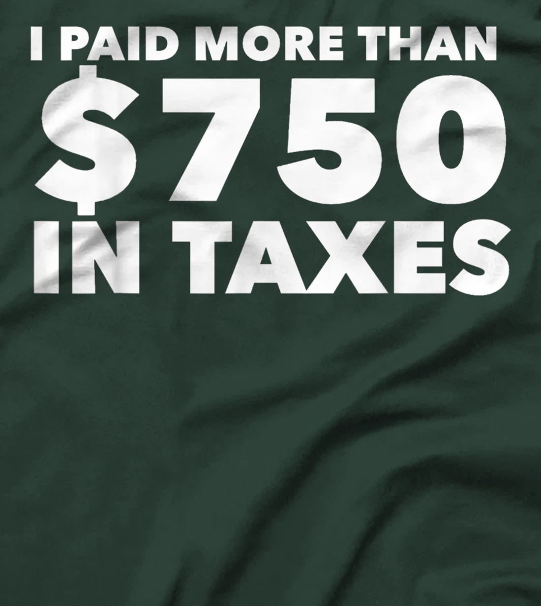 I Paid More Than $750 In Taxes Anti Donald Trump Tax Returns T-Shirt
