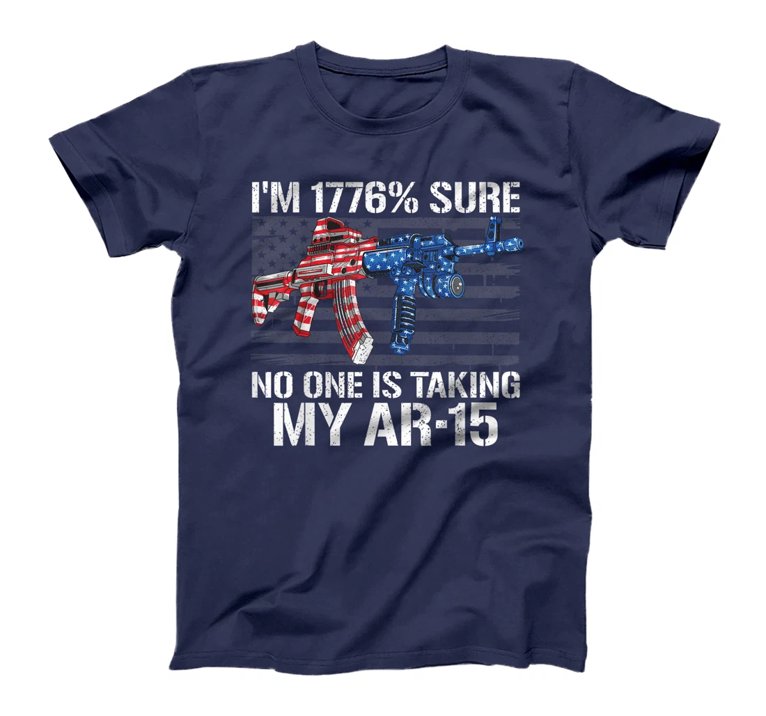 I'm 1776% Sure No One Is Taking My AR-15 Pro Gun Trump Gift T-Shirt