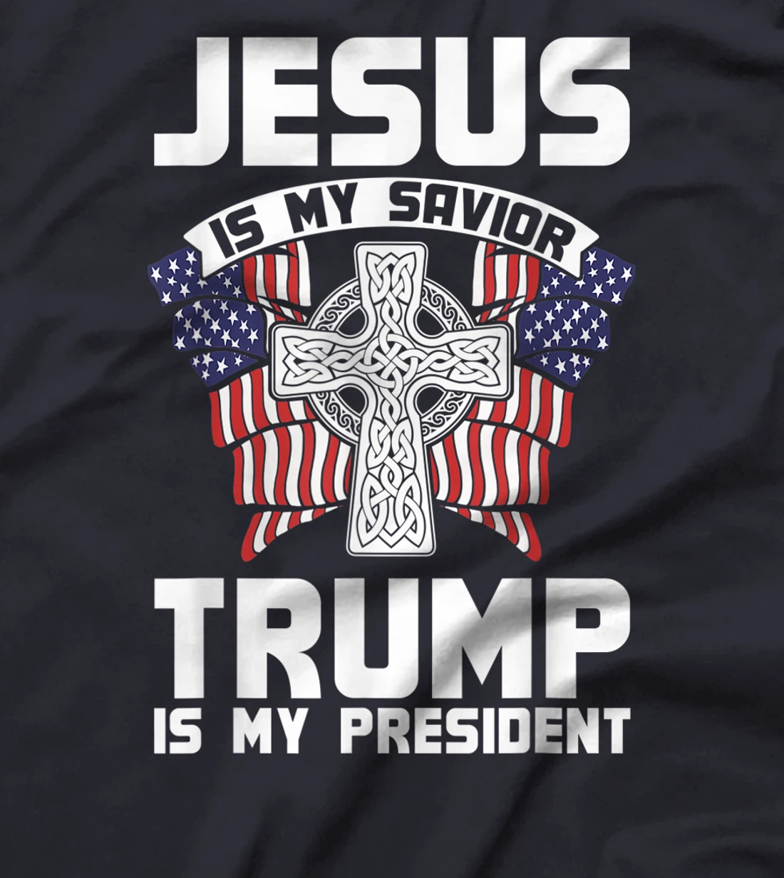 Jesus Is My Savior Trump Is My President Jesus T-Shirt