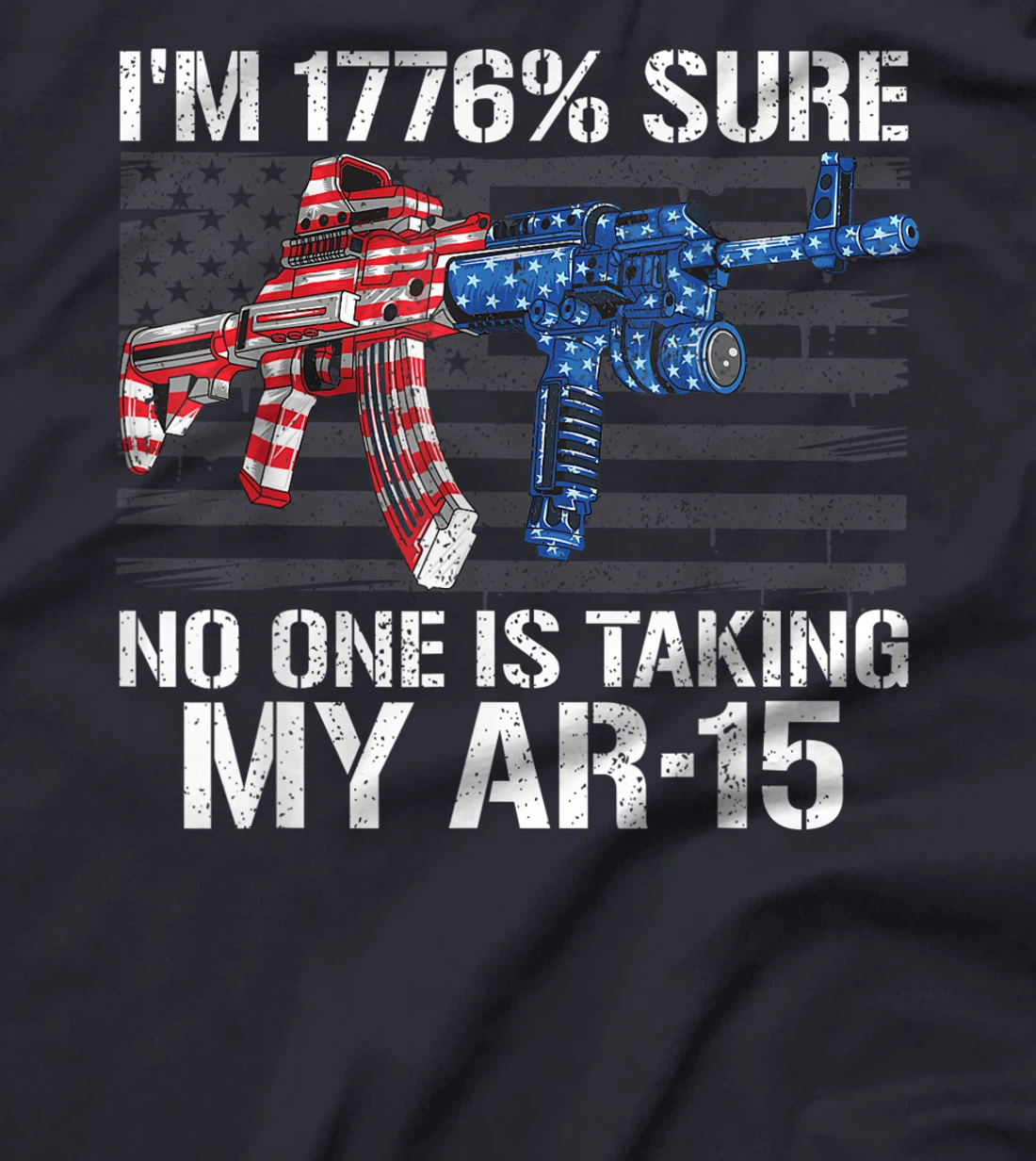 I'm 1776% Sure No One Is Taking My AR-15 Pro Gun Trump Gift T-Shirt