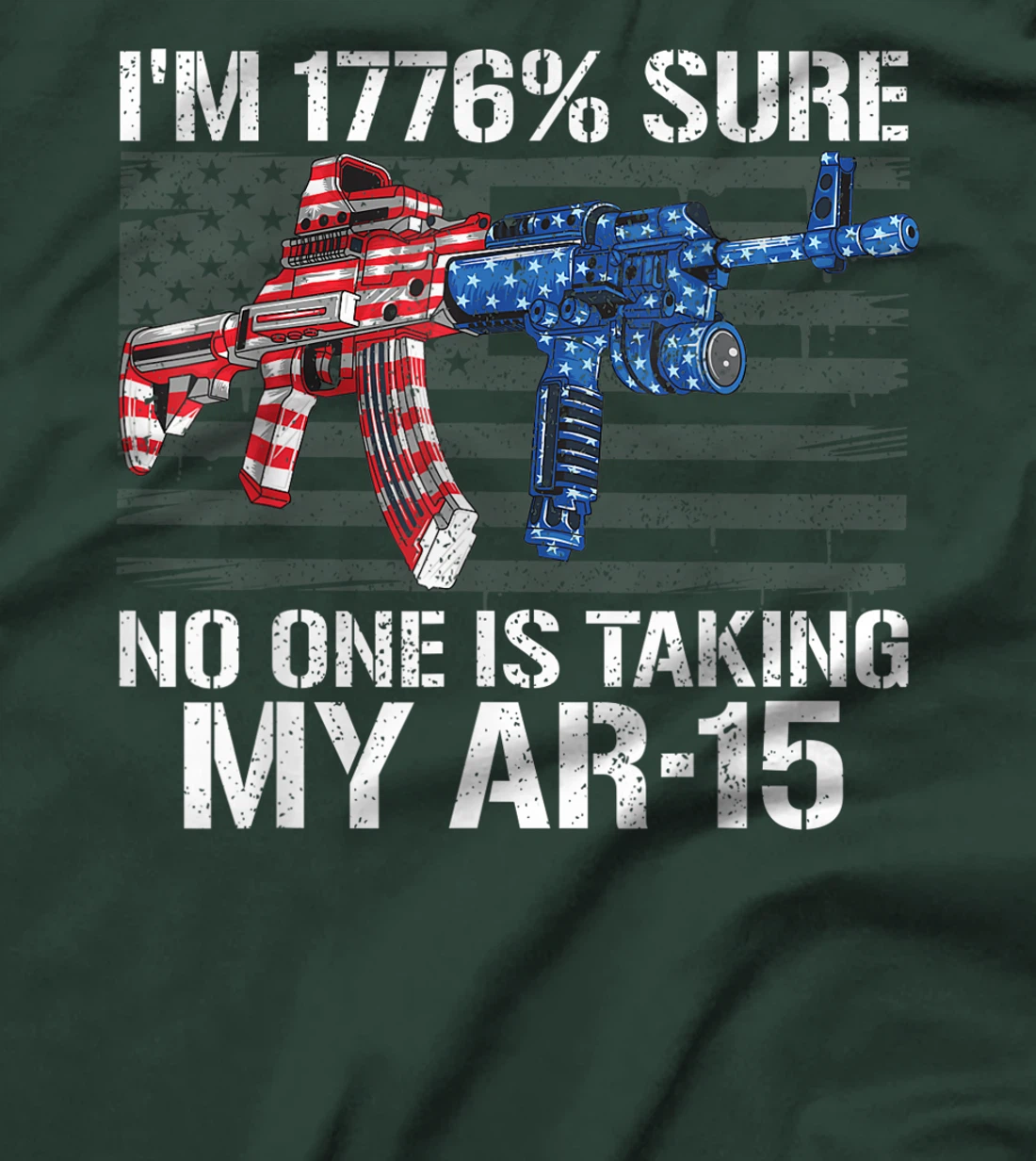 I'm 1776% Sure No One Is Taking My AR-15 Pro Gun Trump Gift T-Shirt