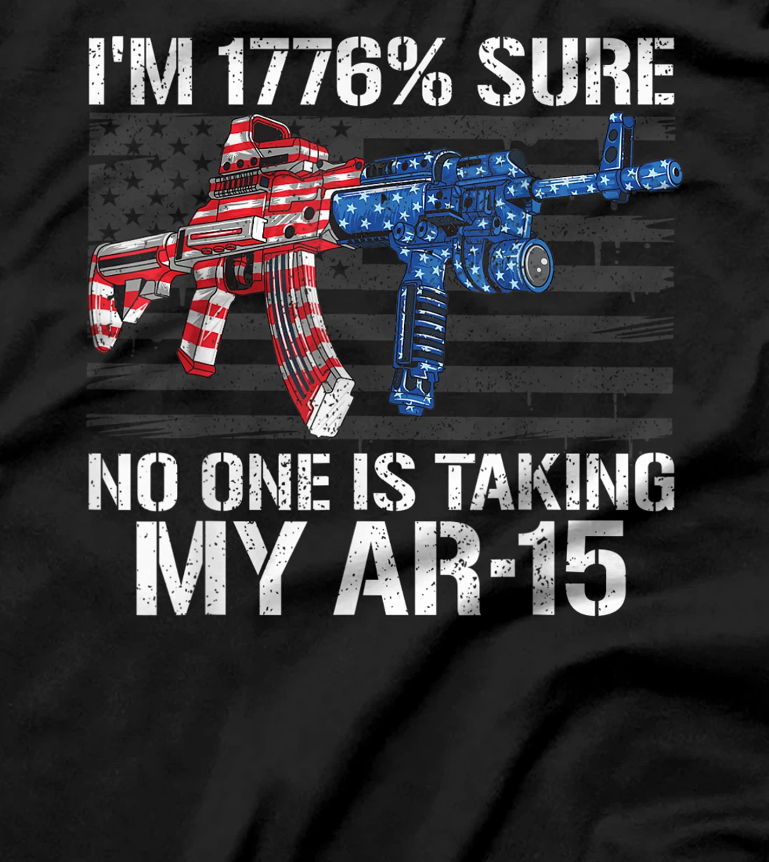 I'm 1776% Sure No One Is Taking My AR-15 Pro Gun Trump Gift T-Shirt