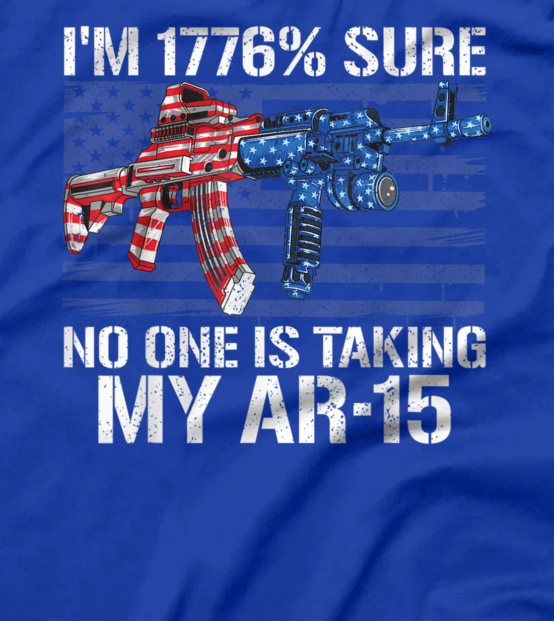 I'm 1776% Sure No One Is Taking My AR-15 Pro Gun Trump Gift T-Shirt