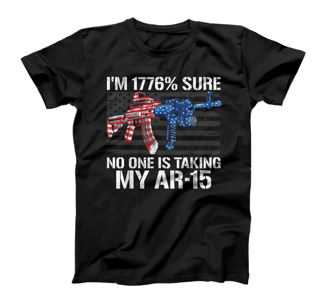 I'm 1776% Sure No One Is Taking My AR-15 Pro Gun Trump Gift T-Shirt