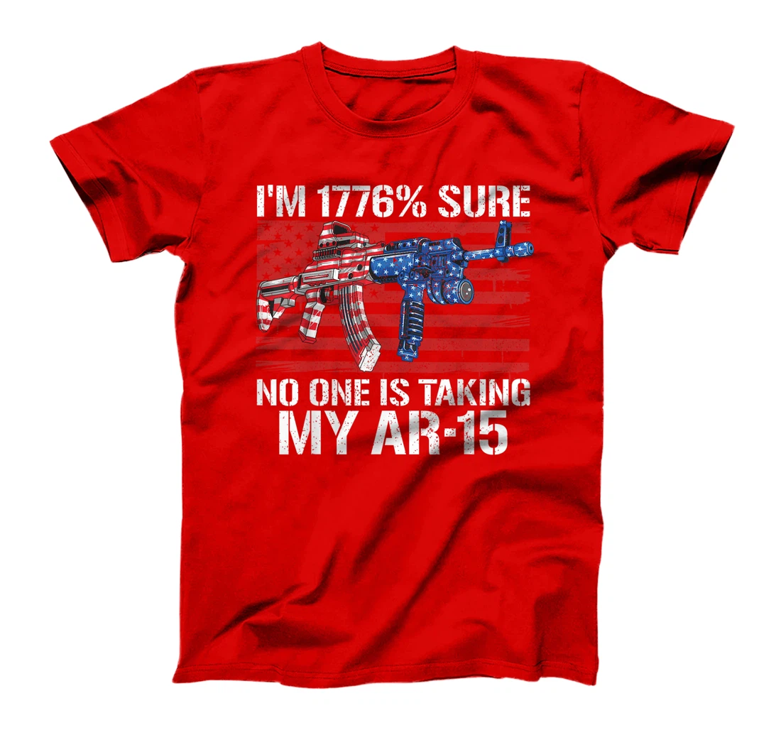 I'm 1776% Sure No One Is Taking My AR-15 Pro Gun Trump Gift T-Shirt