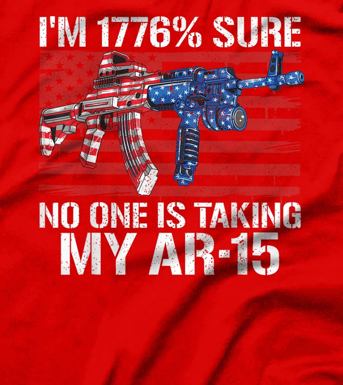 I'm 1776% Sure No One Is Taking My AR-15 Pro Gun Trump Gift T-Shirt