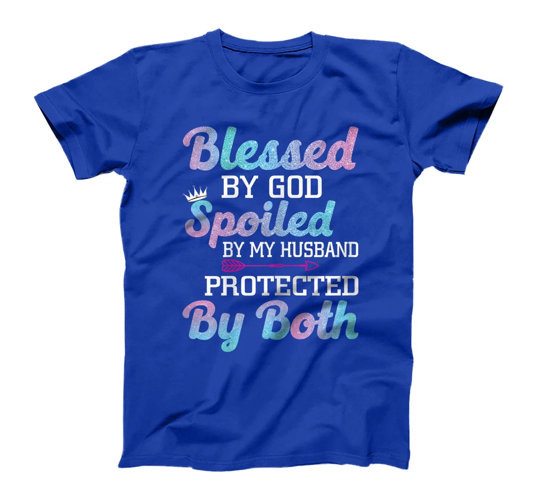Womens Blessed by God Spoiled by My Husband Protected By Both T-Shirt