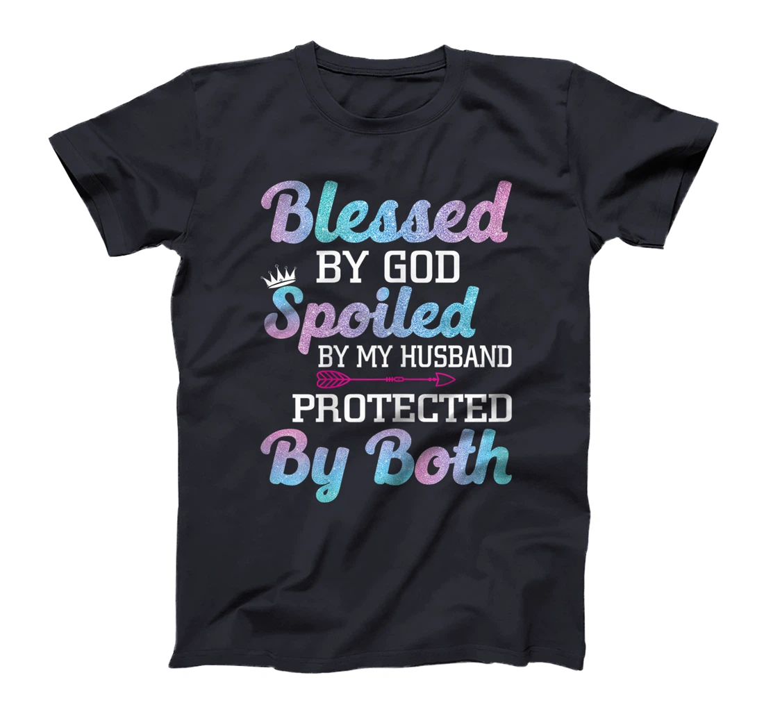 Womens Blessed by God Spoiled by My Husband Protected By Both T-Shirt
