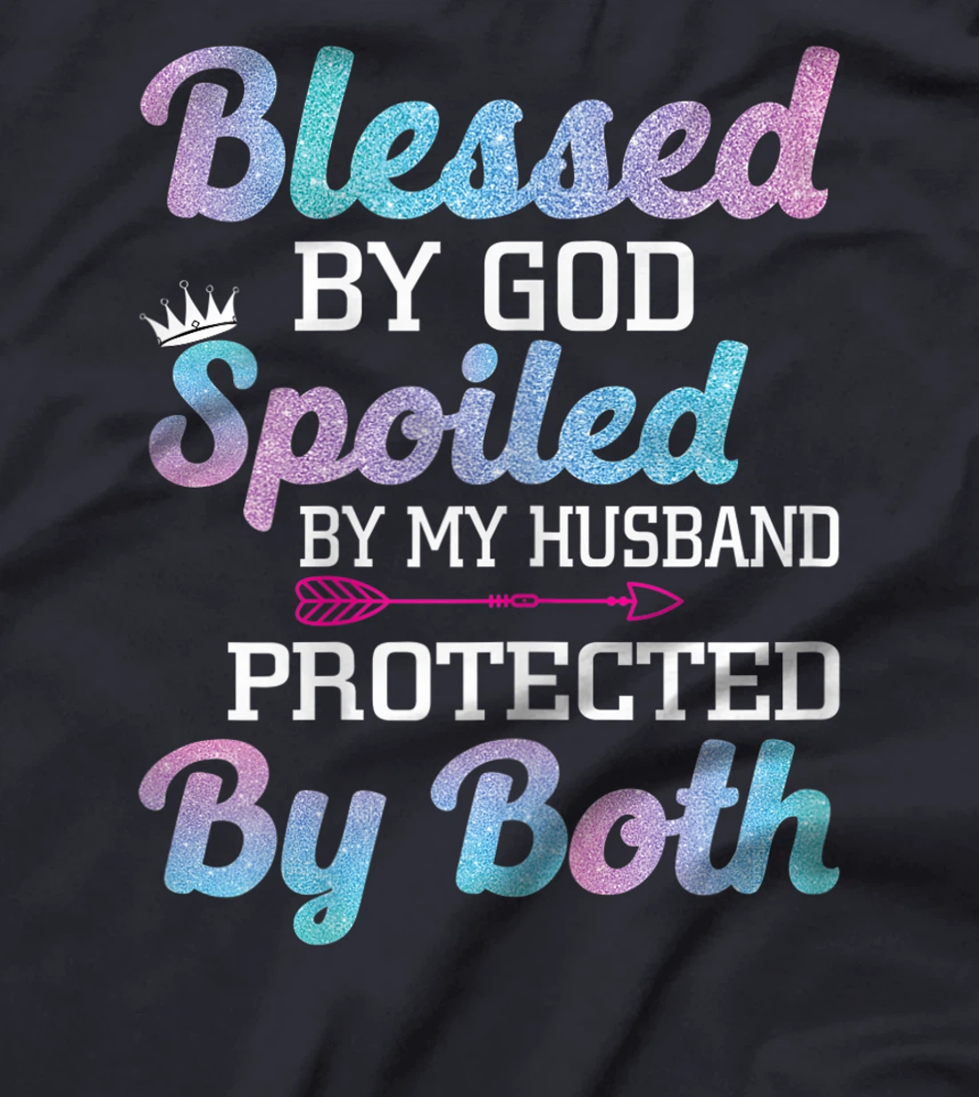 Womens Blessed by God Spoiled by My Husband Protected By Both T-Shirt