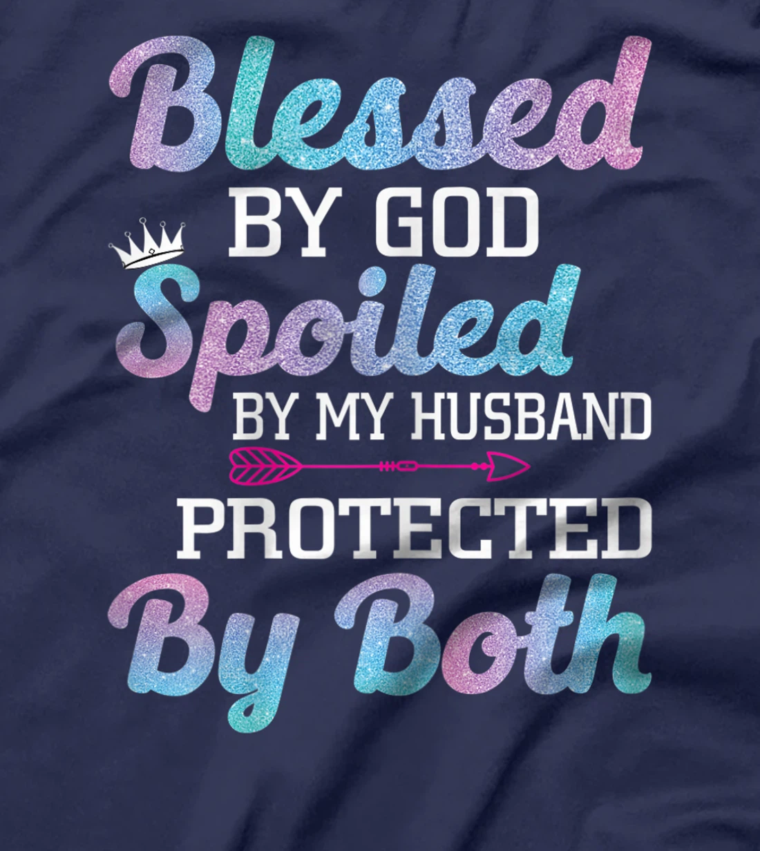Womens Blessed by God Spoiled by My Husband Protected By Both T-Shirt