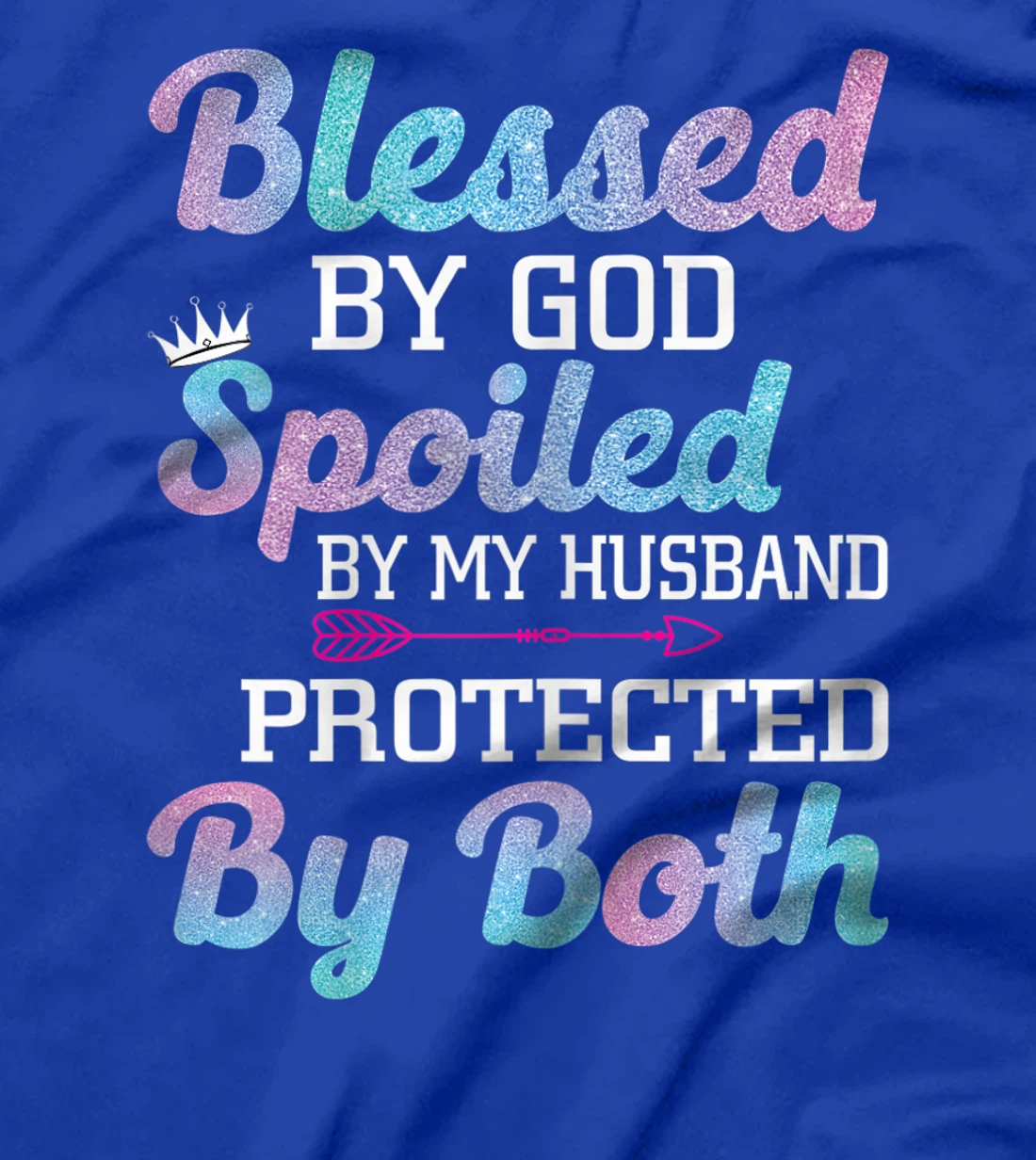 Womens Blessed by God Spoiled by My Husband Protected By Both T-Shirt