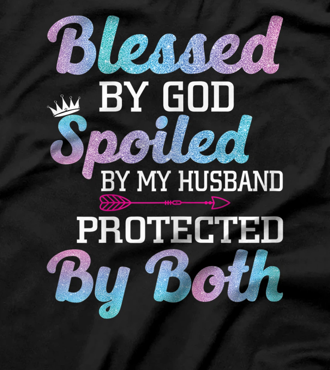 Womens Blessed by God Spoiled by My Husband Protected By Both T-Shirt