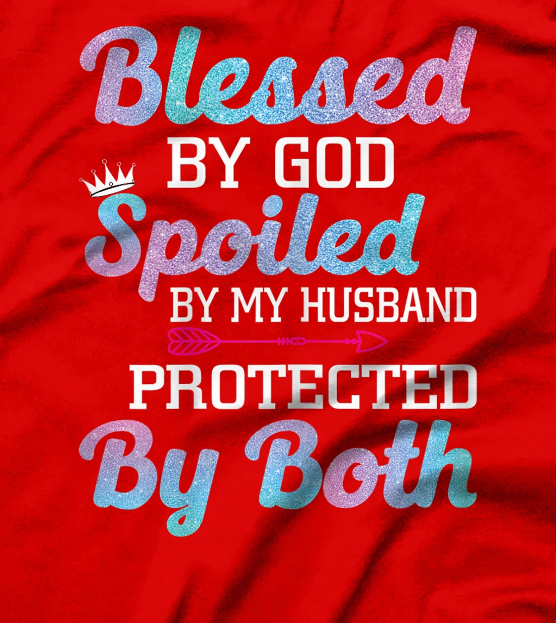 Womens Blessed by God Spoiled by My Husband Protected By Both T-Shirt