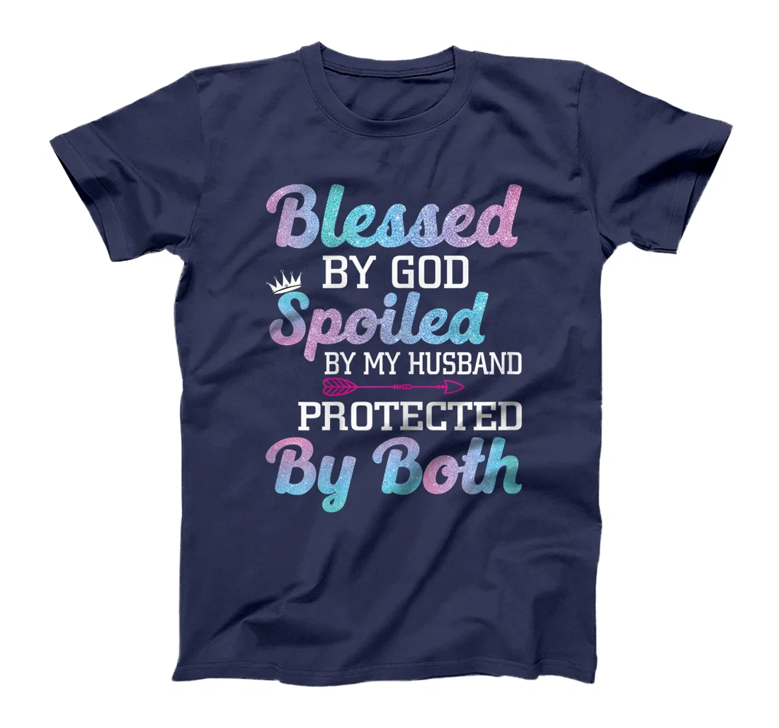 Womens Blessed by God Spoiled by My Husband Protected By Both T-Shirt