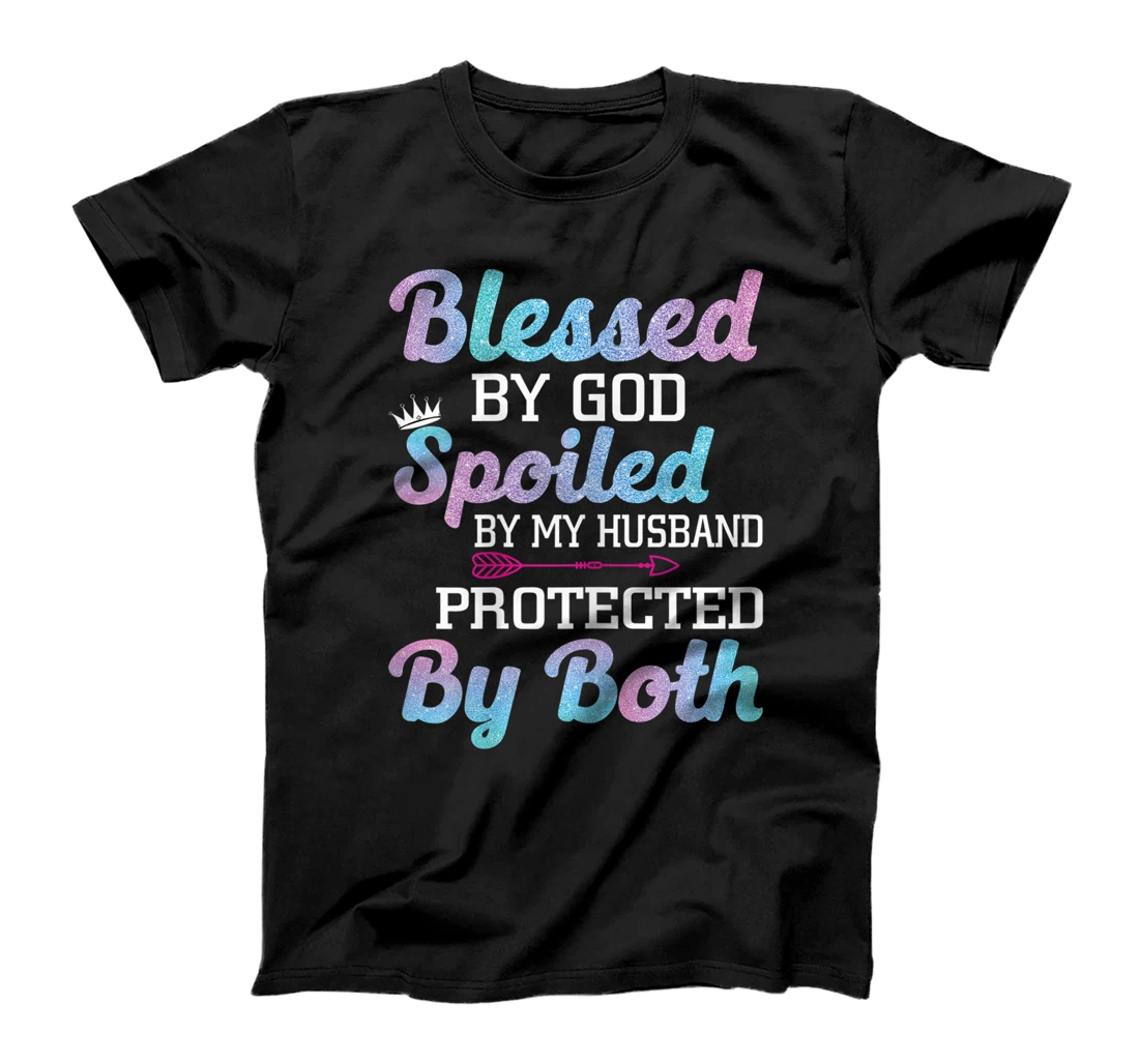 Womens Blessed by God Spoiled by My Husband Protected By Both T-Shirt