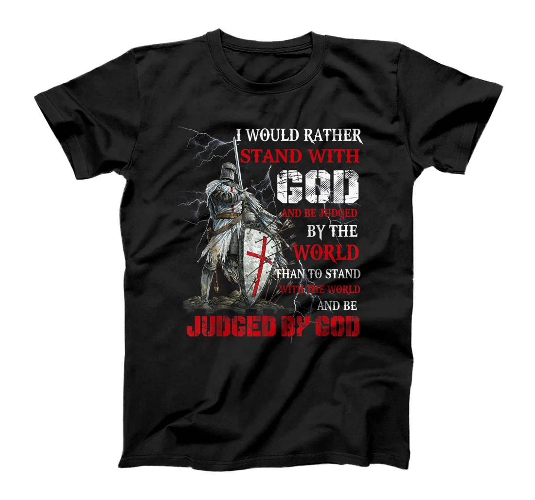 I Would Rather Stand With God Knight templar Tshirt T-Shirt