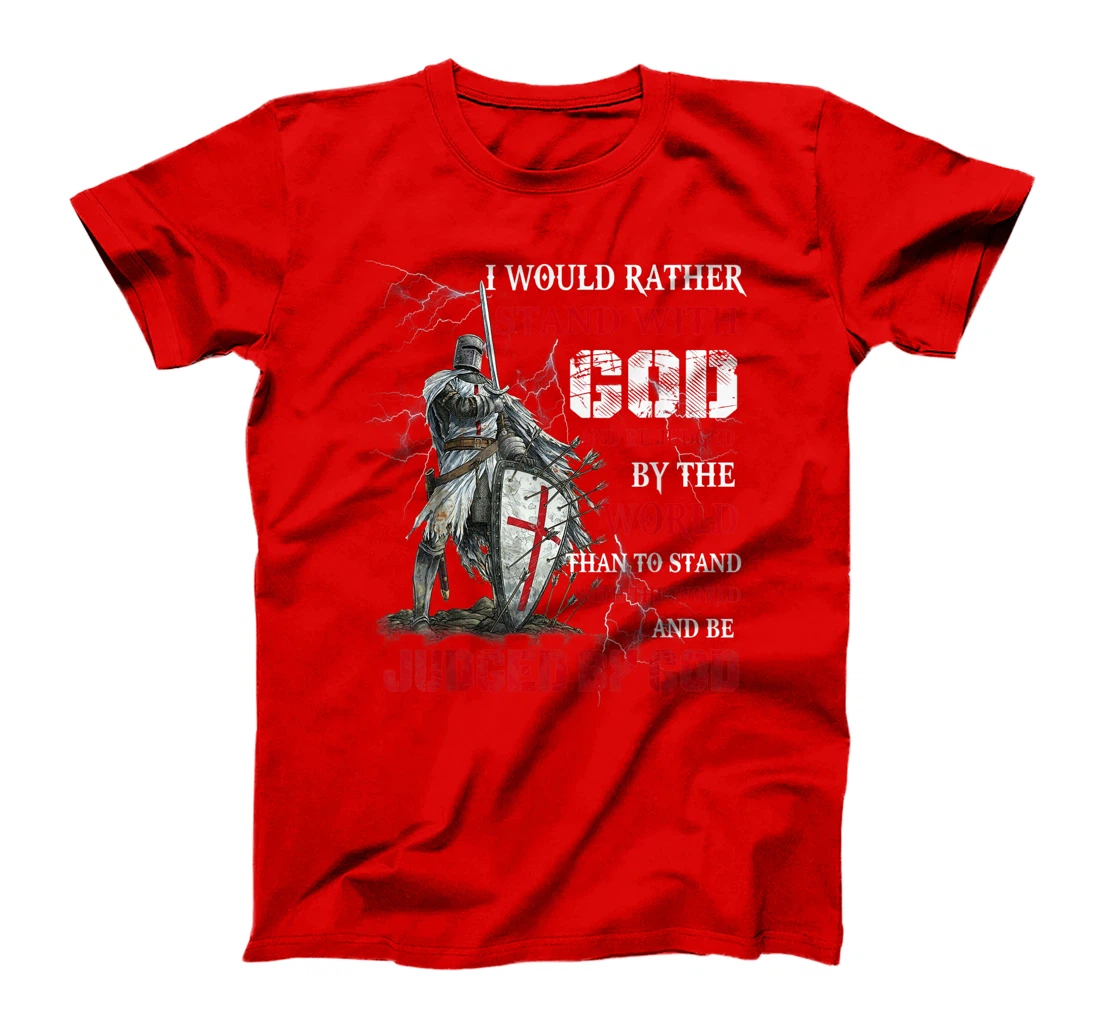 I Would Rather Stand With God Knight templar Tshirt T-Shirt