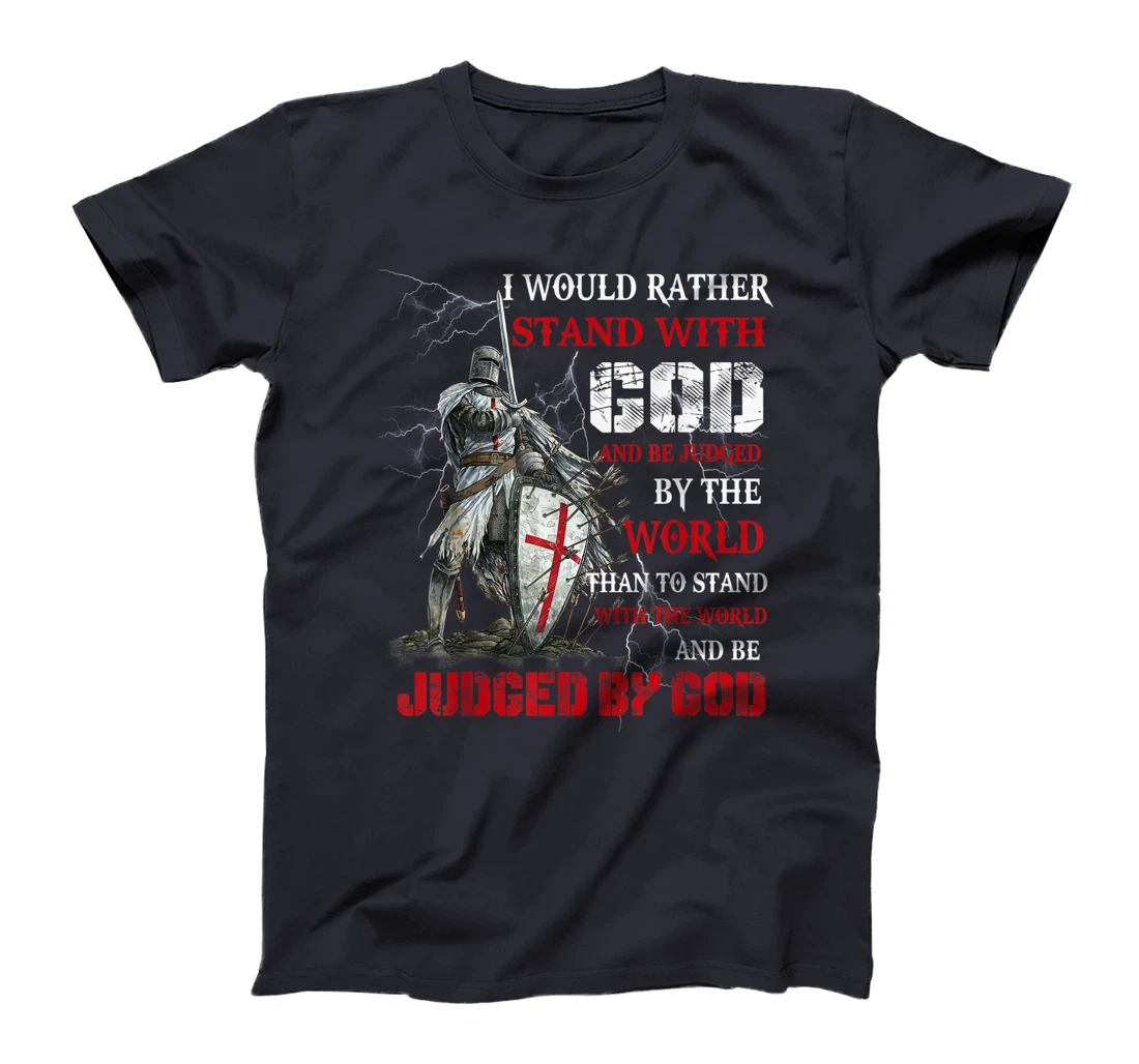 I Would Rather Stand With God Knight templar Tshirt T-Shirt