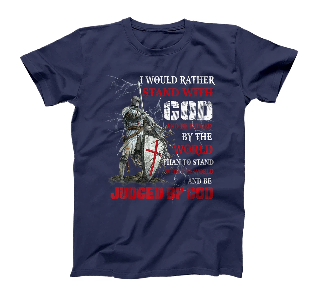 I Would Rather Stand With God Knight templar Tshirt T-Shirt