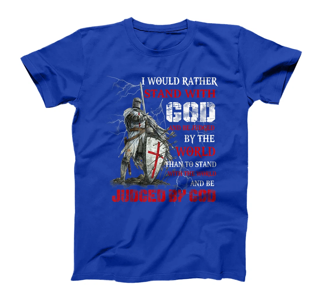 I Would Rather Stand With God Knight templar Tshirt T-Shirt