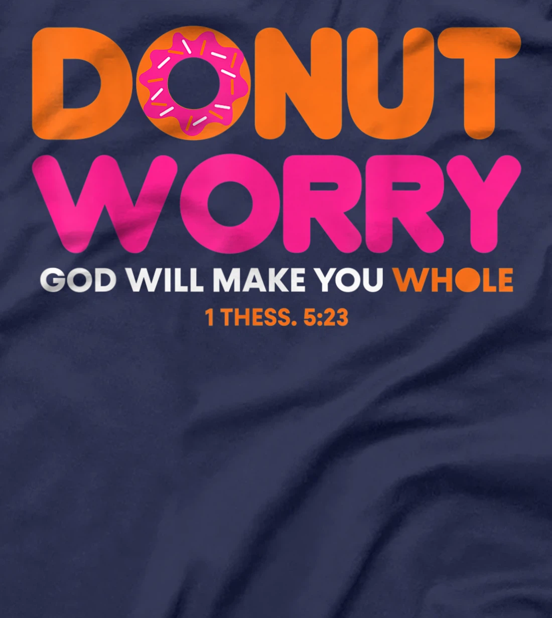 Donut Worry Be Happy God Will Make You Whole Funny Christian T-Shirt