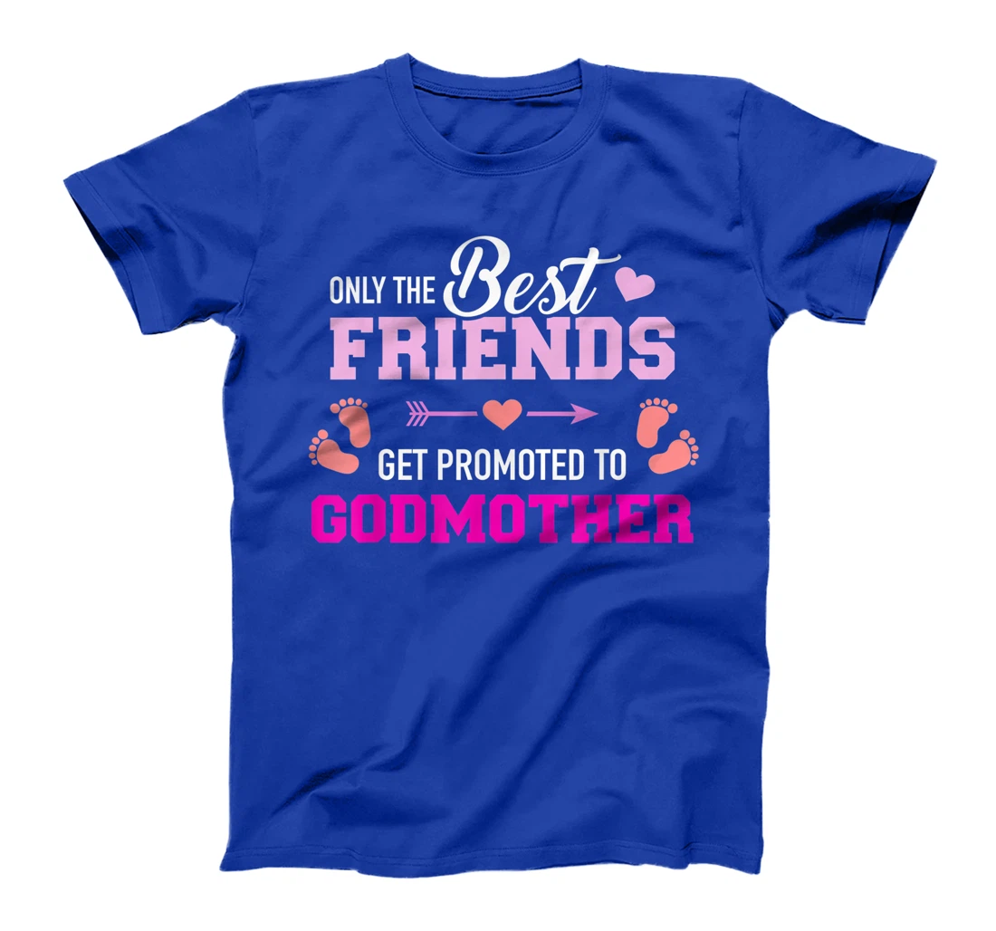 Only the friends get promoted to godmother T-Shirt