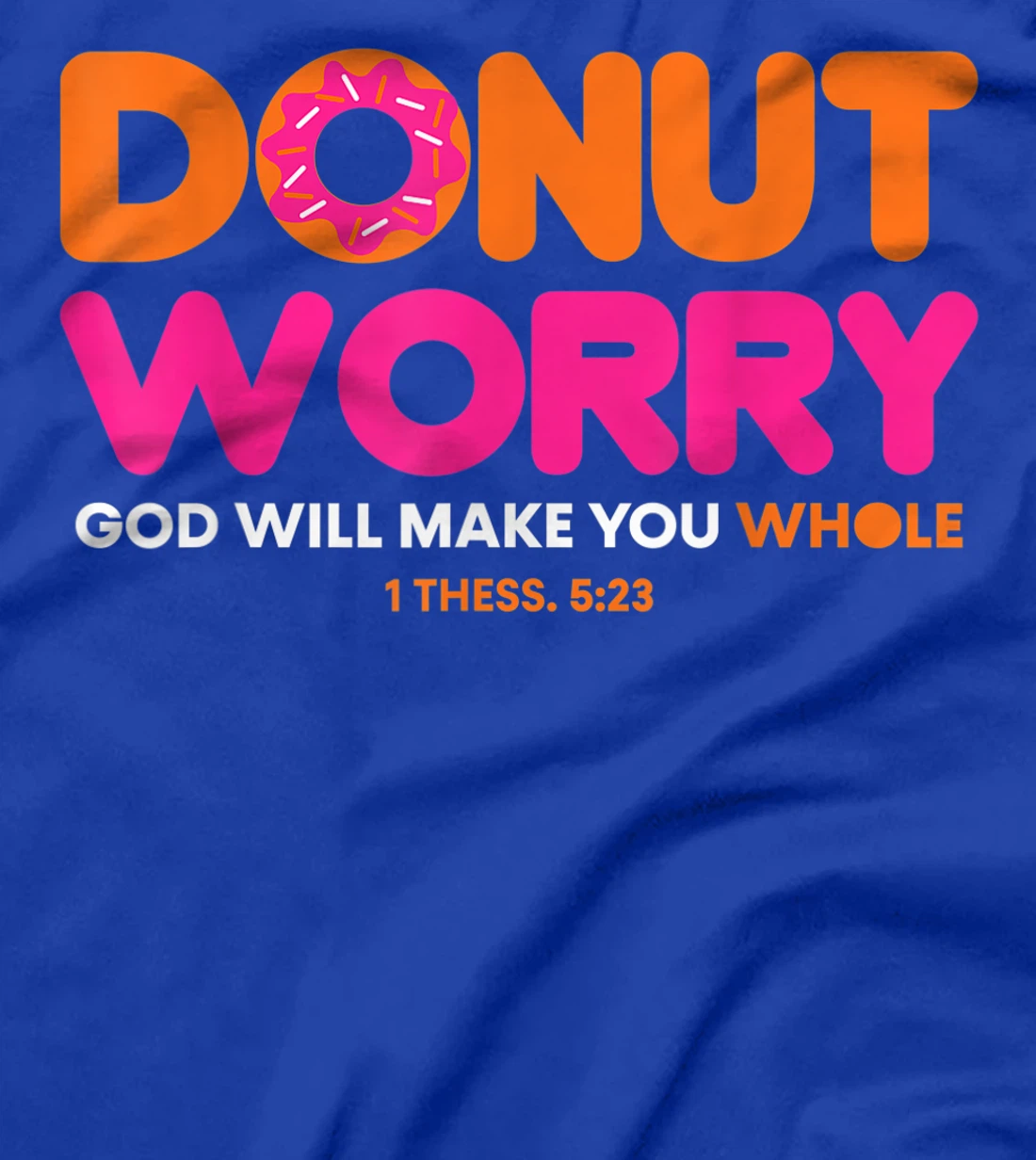 Donut Worry Be Happy God Will Make You Whole Funny Christian T-Shirt