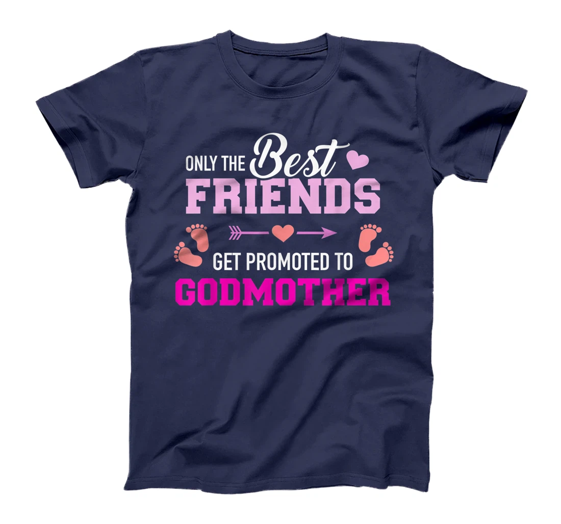 Only the friends get promoted to godmother T-Shirt