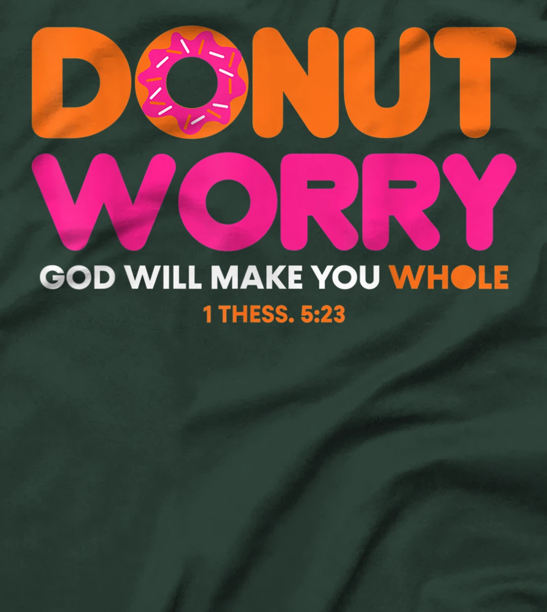 Donut Worry Be Happy God Will Make You Whole Funny Christian T-Shirt