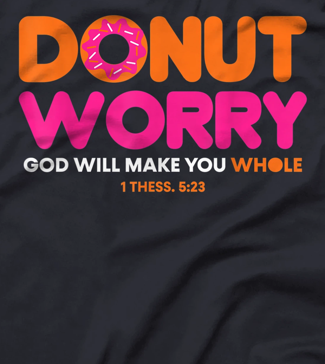 Donut Worry Be Happy God Will Make You Whole Funny Christian T-Shirt