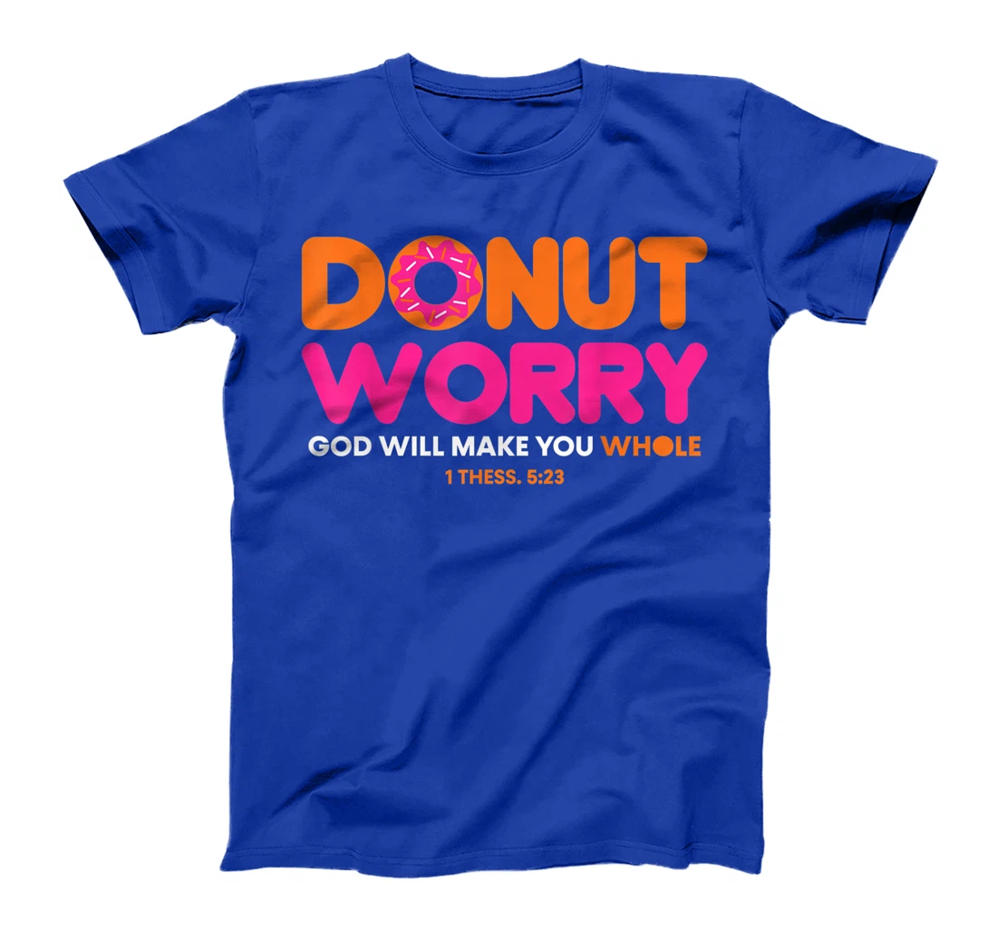 Donut Worry Be Happy God Will Make You Whole Funny Christian T-Shirt