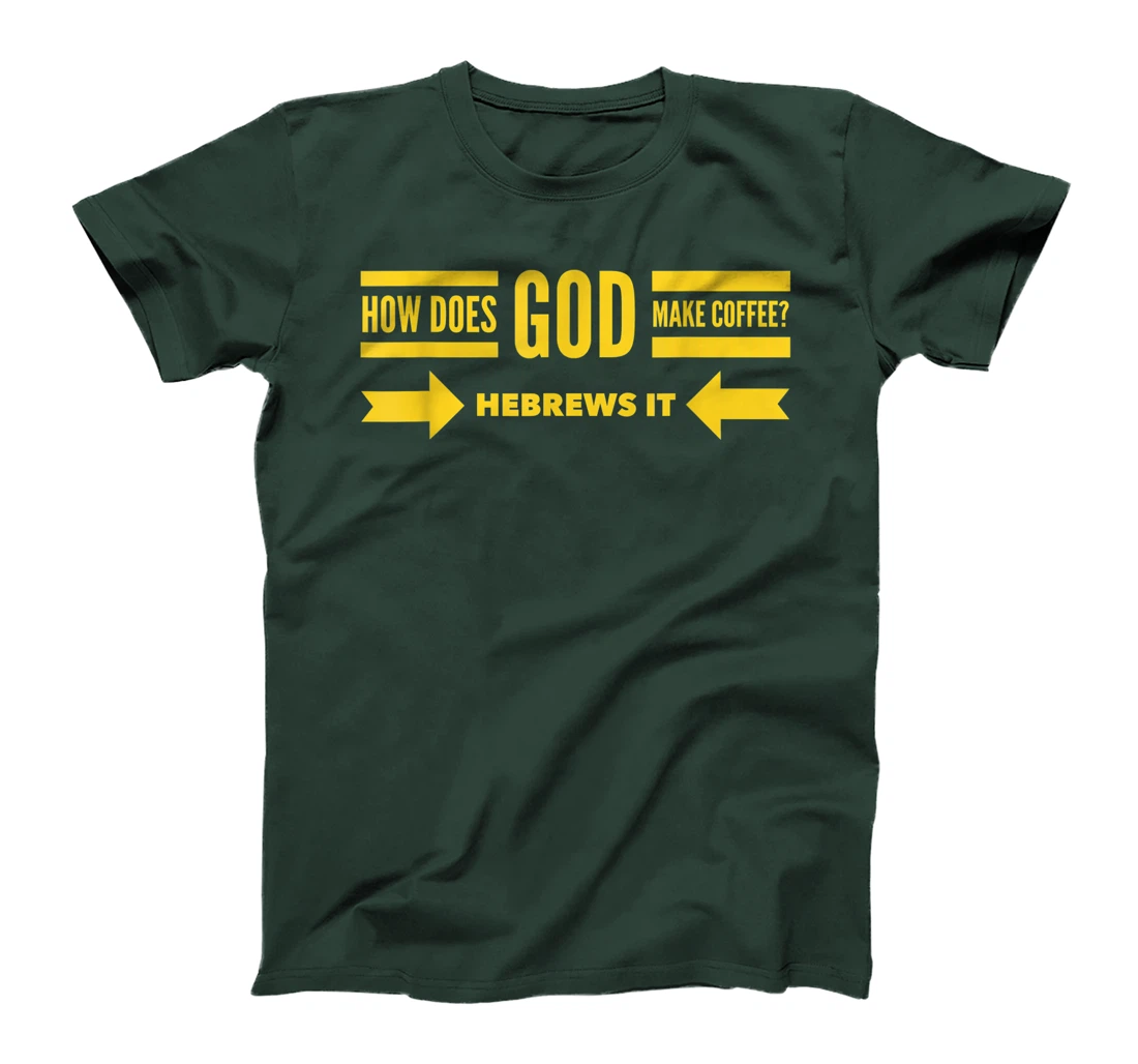 How Does God Make Coffee? Hebrews He Brews & Christian Humor T-Shirt