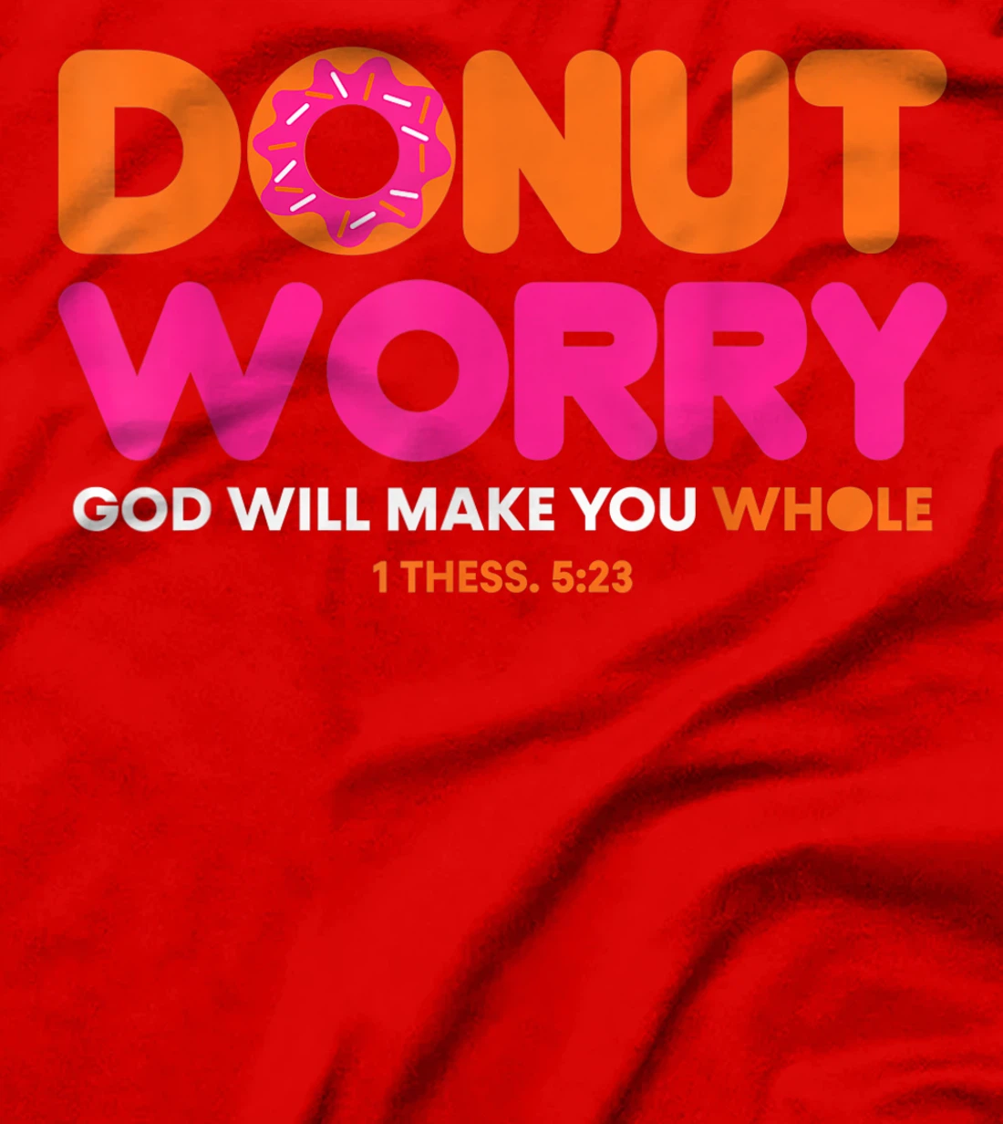 Donut Worry Be Happy God Will Make You Whole Funny Christian T-Shirt
