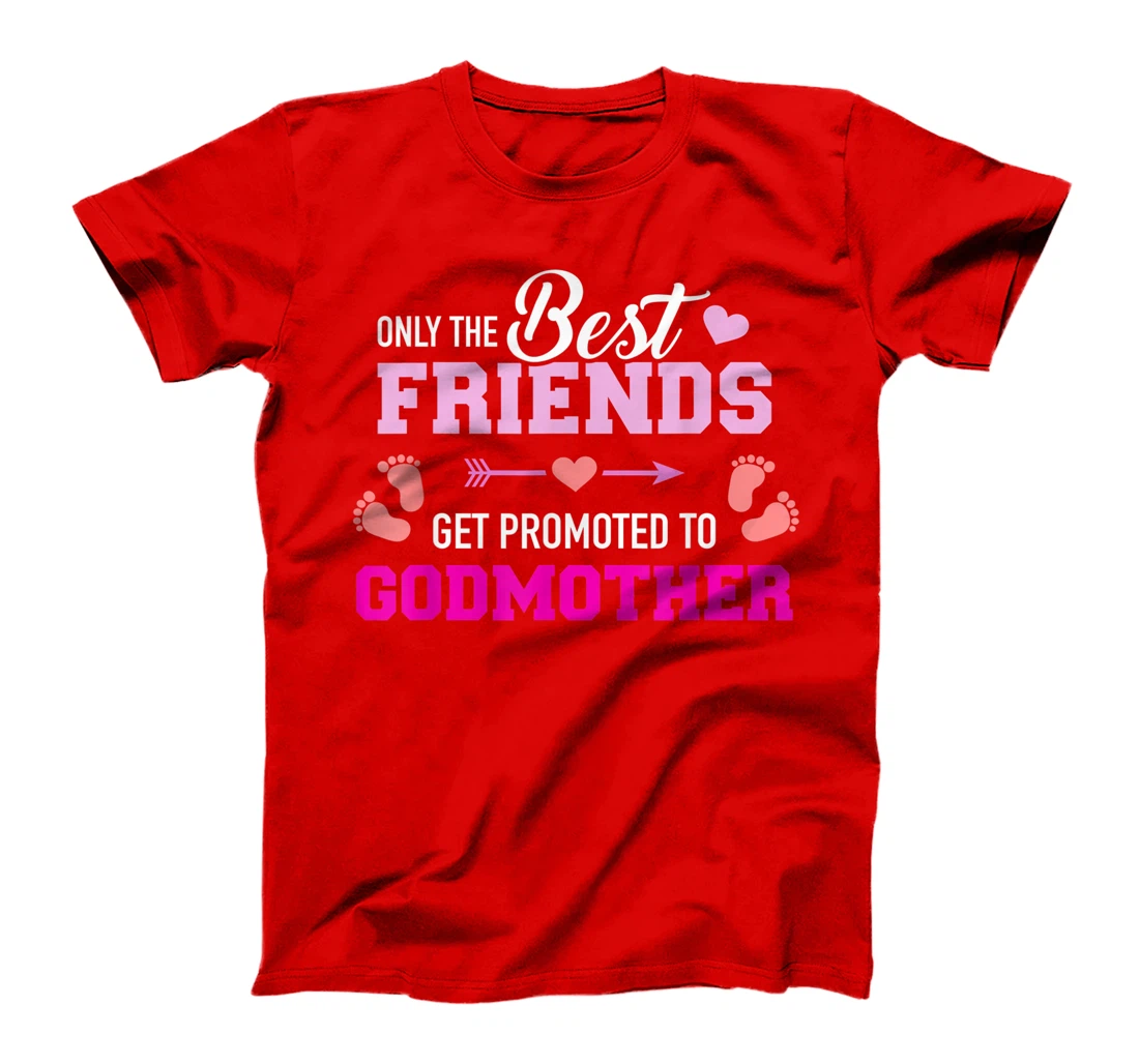 Only the friends get promoted to godmother T-Shirt
