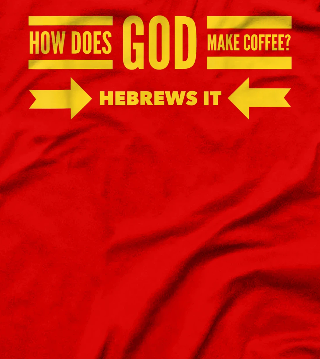 How Does God Make Coffee? Hebrews He Brews & Christian Humor T-Shirt