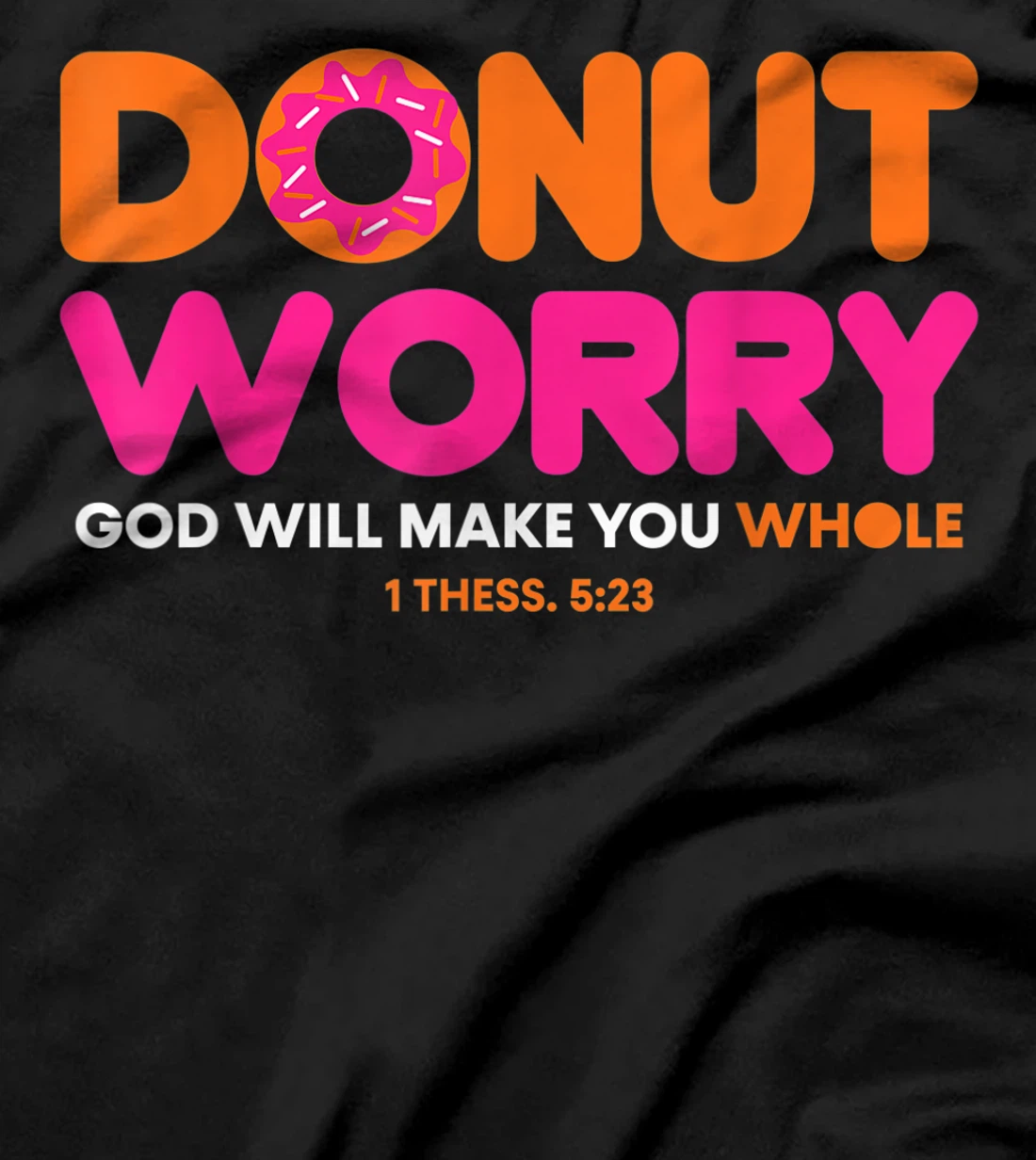 Donut Worry Be Happy God Will Make You Whole Funny Christian T-Shirt