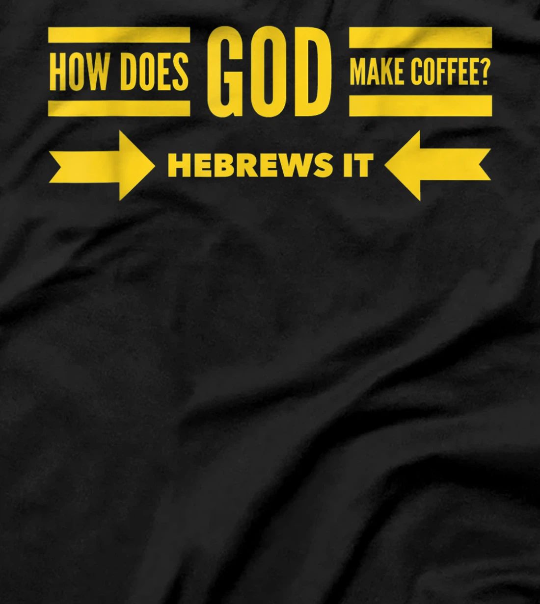 How Does God Make Coffee? Hebrews He Brews & Christian Humor T-Shirt