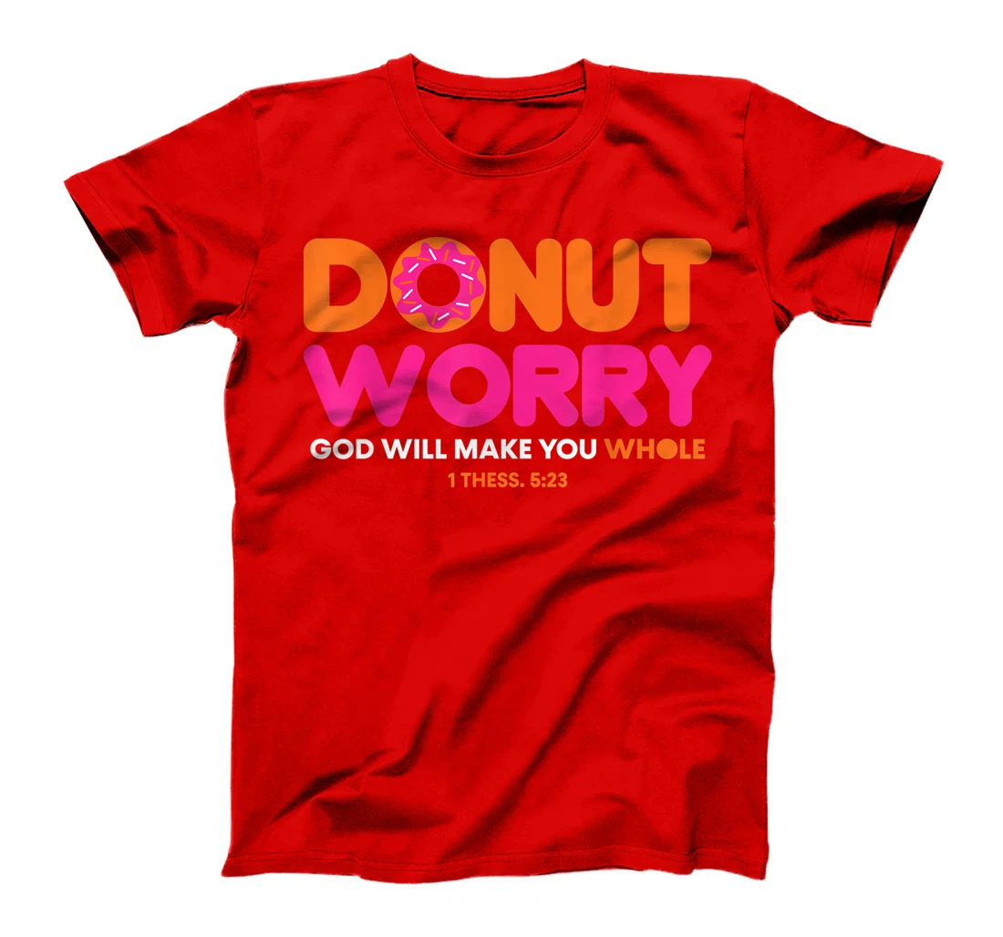 Donut Worry Be Happy God Will Make You Whole Funny Christian T-Shirt