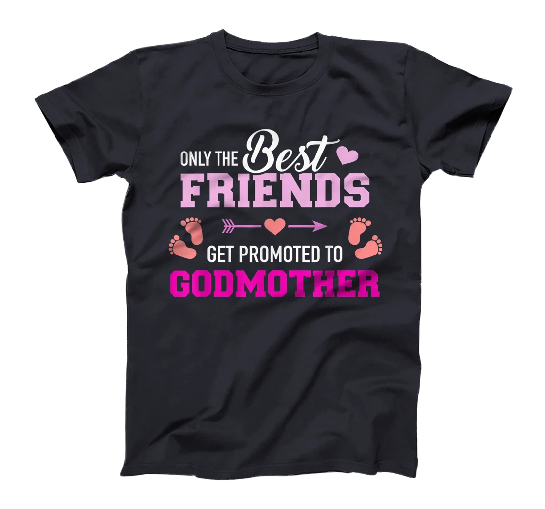 Only the friends get promoted to godmother T-Shirt