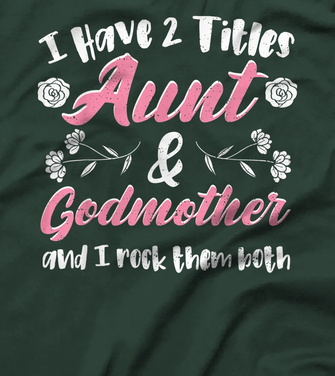 Cute Godmother: I Have 2 Titles Aunt & Godmother - Aunt T-Shirt