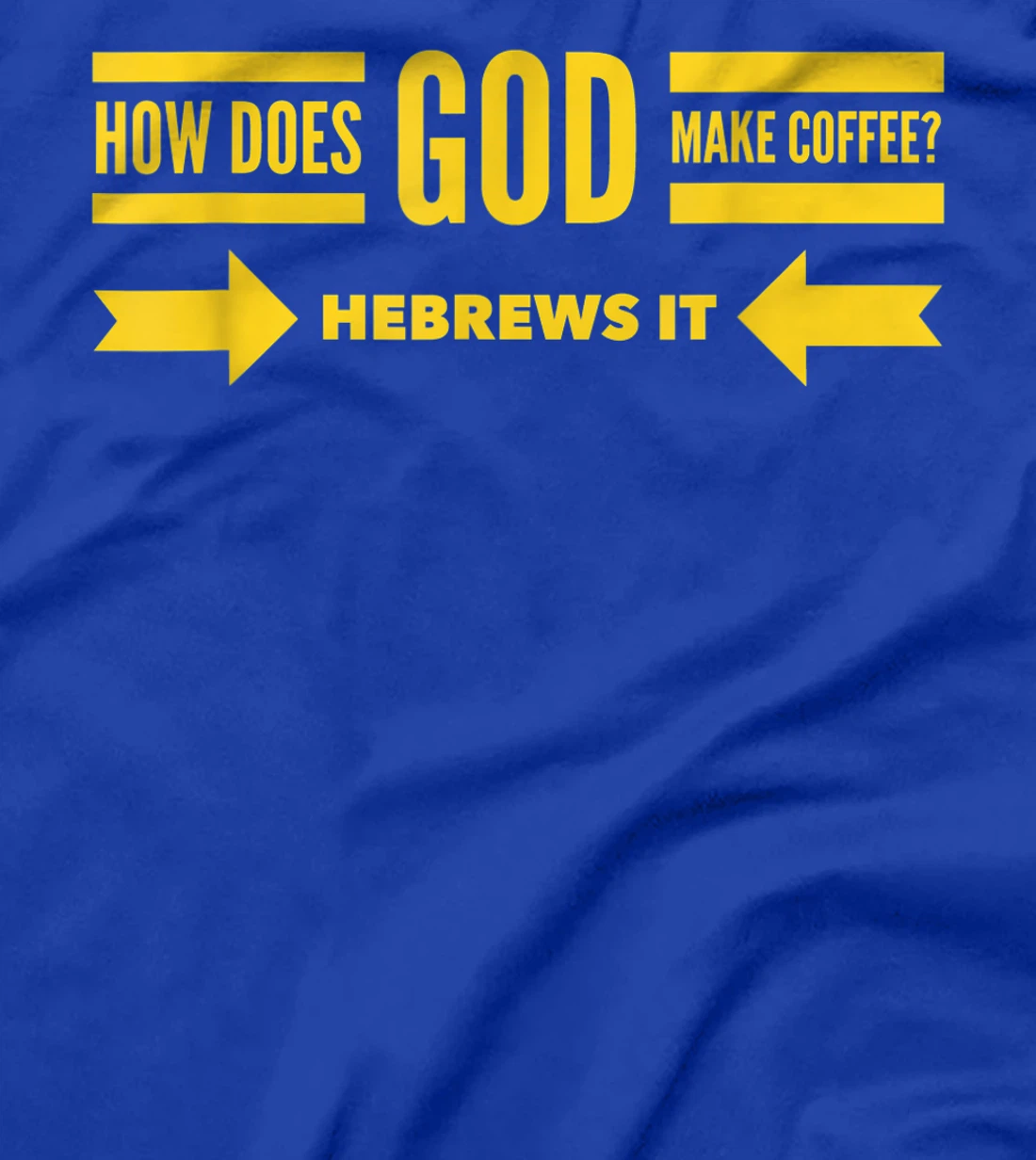 How Does God Make Coffee? Hebrews He Brews & Christian Humor T-Shirt