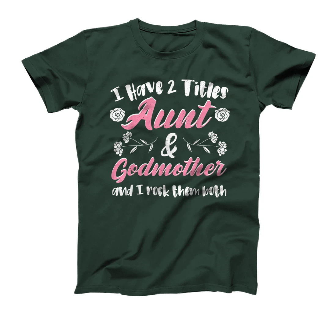 Cute Godmother: I Have 2 Titles Aunt & Godmother - Aunt T-Shirt