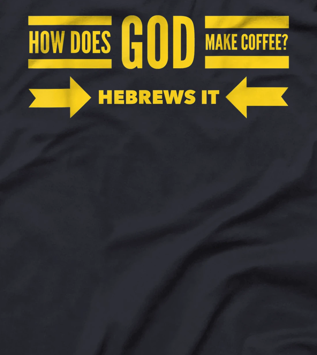 How Does God Make Coffee? Hebrews He Brews & Christian Humor T-Shirt