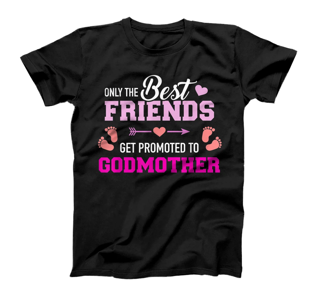 Only the friends get promoted to godmother T-Shirt