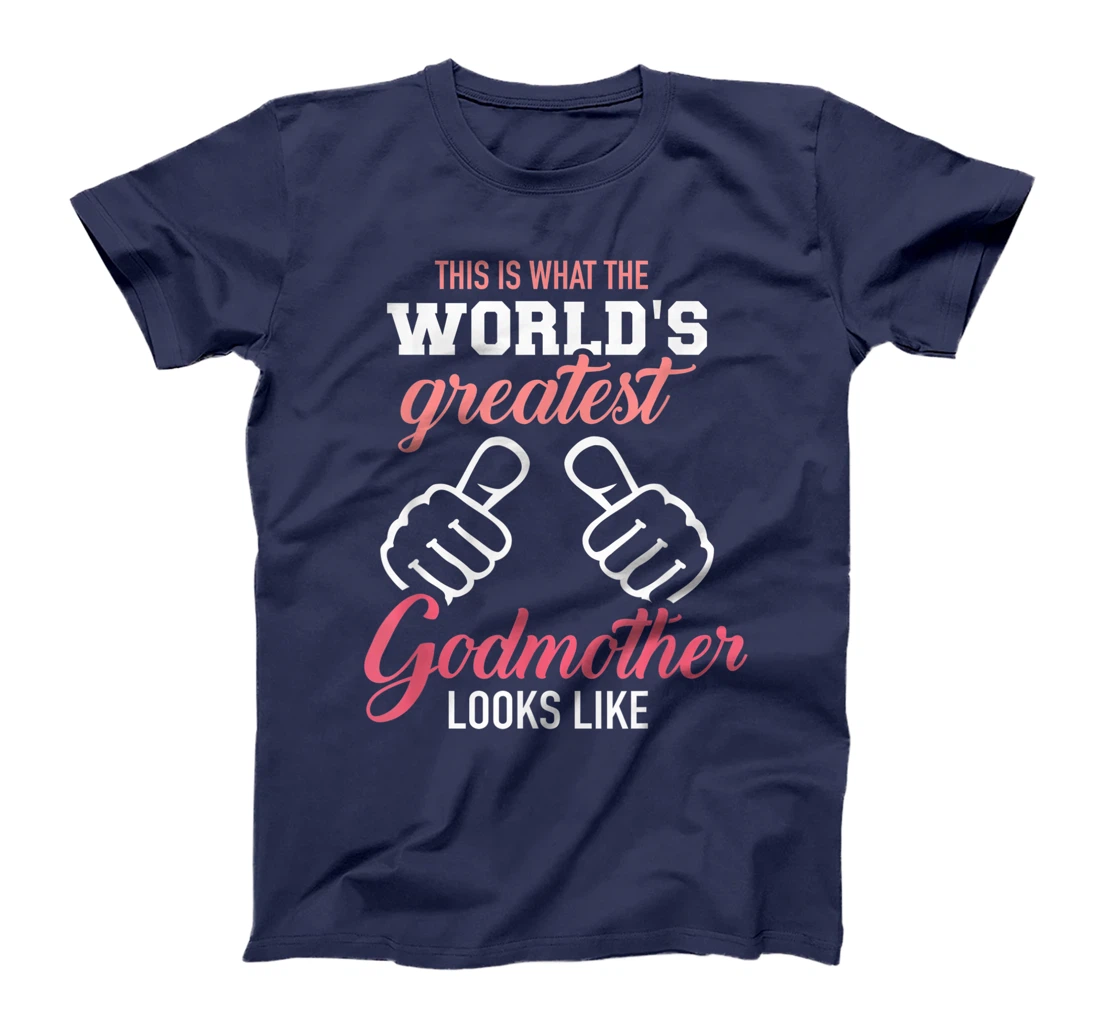 This is what the world's greatest godmother looks like T-Shirt