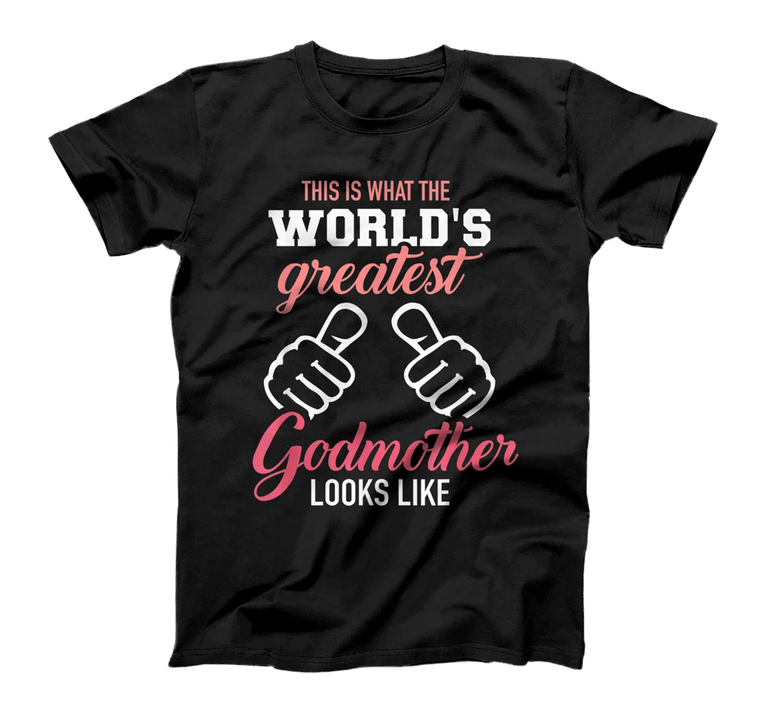 This is what the world's greatest godmother looks like T-Shirt
